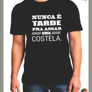 Camisetas do Sul - NUNCA É TARDE pra assar uma costela.